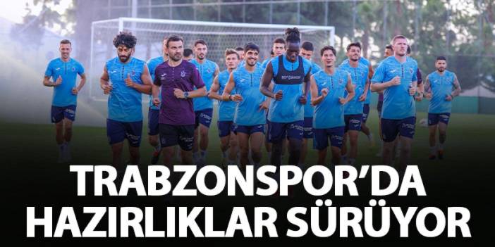 Trabzonspor'da hazırlıklar sürüyor! Günde çift antrenman