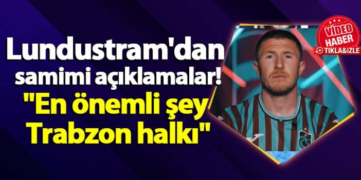 Trabzonspor'da Lundustram'dan samimi açıklamalar "En önemli şey Trabzon halkı"