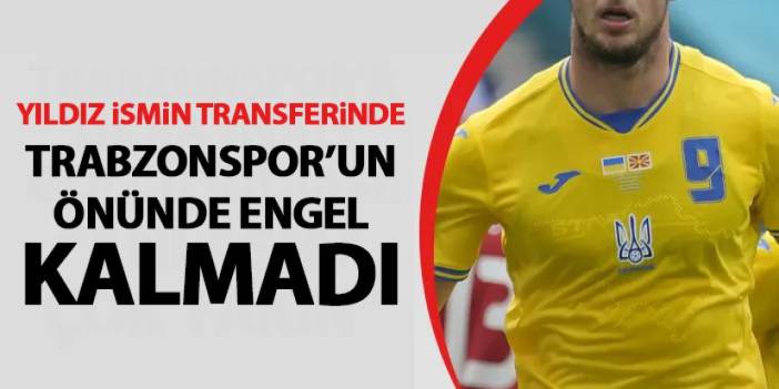 Trabzonspor'un Yaremchuk transferinin önünde engel kalmadı