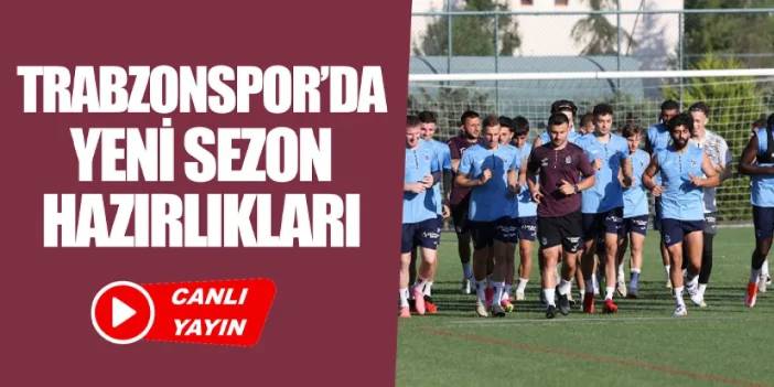 CANLI YAYIN: Trabzonspor'da yeni sezon hazırlıkları
