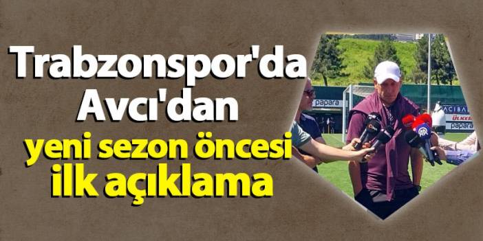 Trabzonspor'da Abdullah Avcı'dan yeni sezon öncesi ilk açıklama