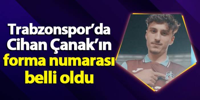 Trabzonspor'da Cihan Çanak'ın forma numarası belli oldu