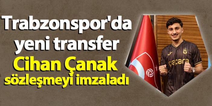 Trabzonspor'da yeni transfer Cihan Çanak sözleşmeyi imzaladı