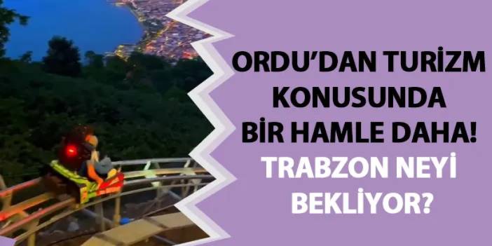 Ordu’dan turizm konusunda bir hamle daha! Trabzon neyi bekliyor?