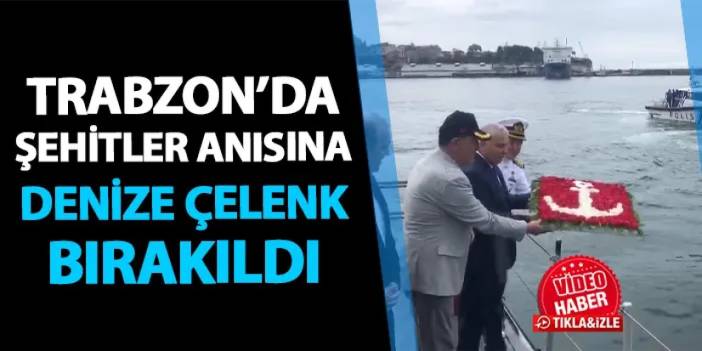 Trabzon'da şehitler anısına denize çelenk bırakıldı