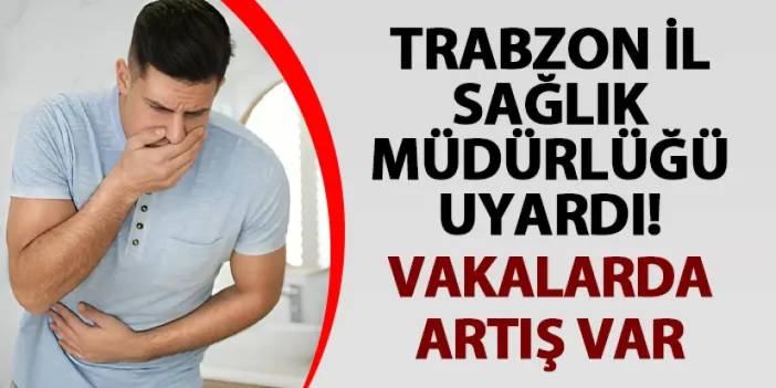 Trabzon İl Sağlık Müdürlüğü uyardı! Vakalarda artış var