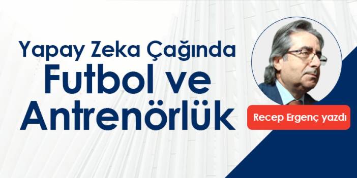 Yapay Zeka Çağında Futbol ve Antrenörlük