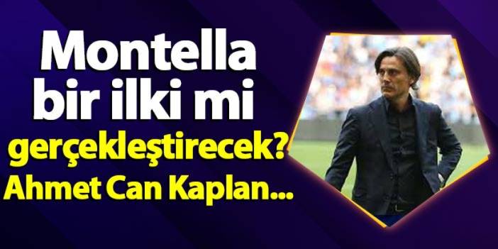 Vincenzo Montella bir ilki mi gerçekleştirecek? Ahmetcan Kaplan...