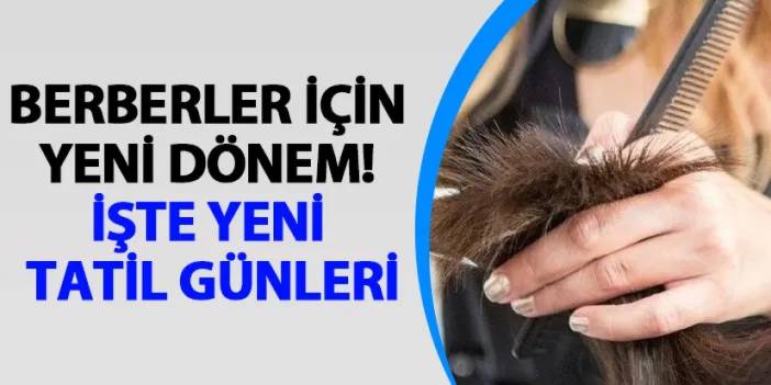 Berberler için yeni dönem! İşte yeni tatil günleri