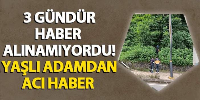 Rize'de 3 gündür kayıp olan adamdan acı haber!