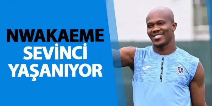 Trabzzonspor'da Nwakaeme sevinci yaşanıyor