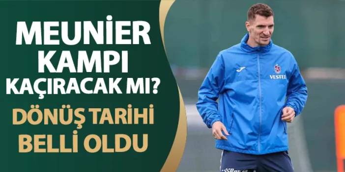 Trabzonspor'da Meunier kampı kaçıracak mı? Dönüş tarihi belli oldu