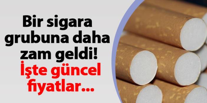 Bir sigara grubuna daha zam geldi! İşte güncel fiyatlar