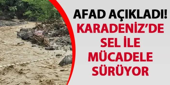 AFAD açıkladı! Karadeniz’de sel ile mücadele sürüyor