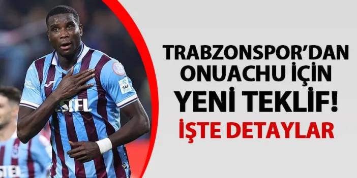 Trabzonspor'dan Onuachu için yeni teklif! İşte detaylar