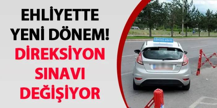 Ehliyette yeni dönem! Direksiyon sınavı değişiyor