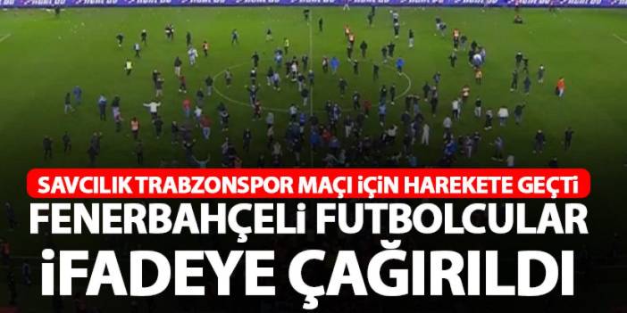 Savcılık Trabzonspor maçı için harekete geçti! Fenerbahçeli futbolcular ifadeye çağrıldı