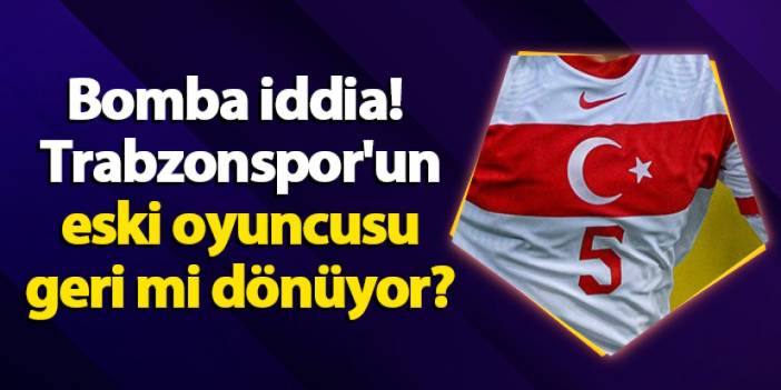 Bomba iddia! Trabzonspor'un eski oyuncusu geri mi dönüyor?