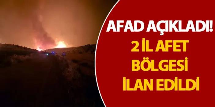 AFAD açıkladı! 2 il afet bölgesi ilan edildi