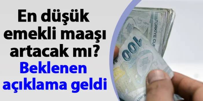 En düşük emekli maaşı artacak mı? Beklenen açıklama geldi