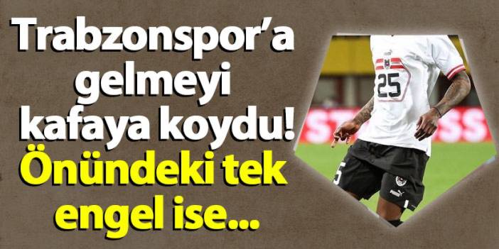 Trabzonspor'a gelmeyi kafaya koydu! Önündeki tek engel ise...