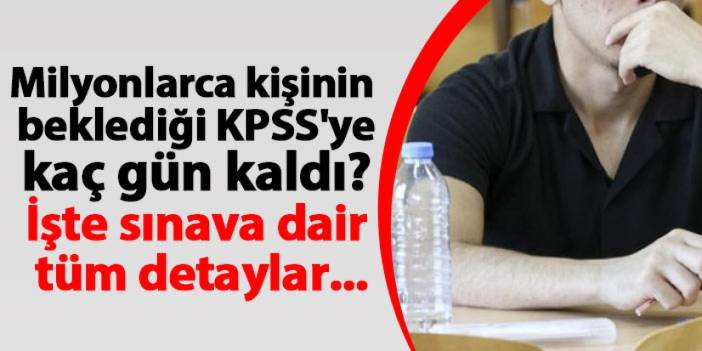 Milyonlarca kişinin beklediği KPSS'ye kaç gün kaldı? İşte tüm detaylar