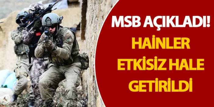 MSB açıkladı! Hainler etkisiz hale getirildi