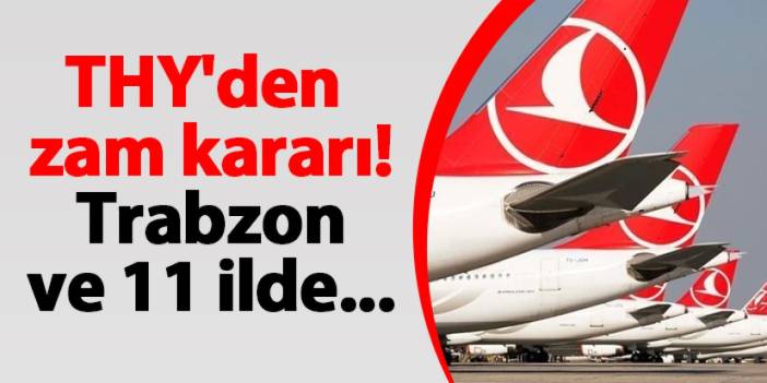 THY'den zam kararı! Trabzon ve 11 ilde...