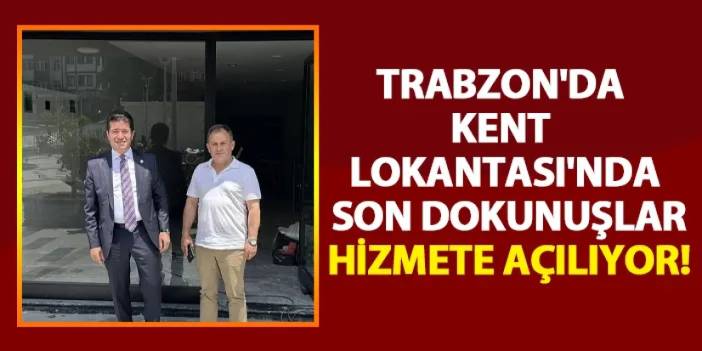 Trabzon'da Kent Lokantası'nda son dokunuşlar! Hizmete açılıyor