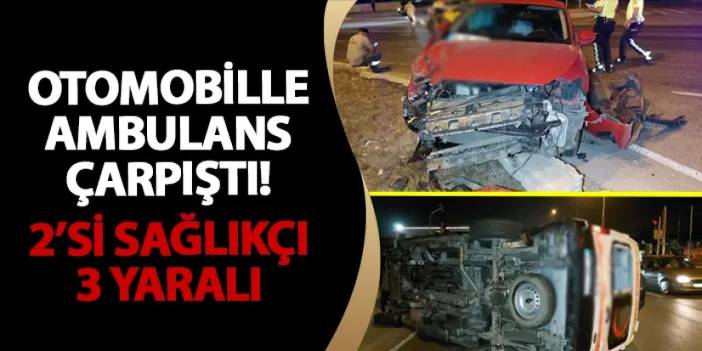 Samsun'da otomobil ile ambulans kavşakta çarpıştı! 3 yaralı