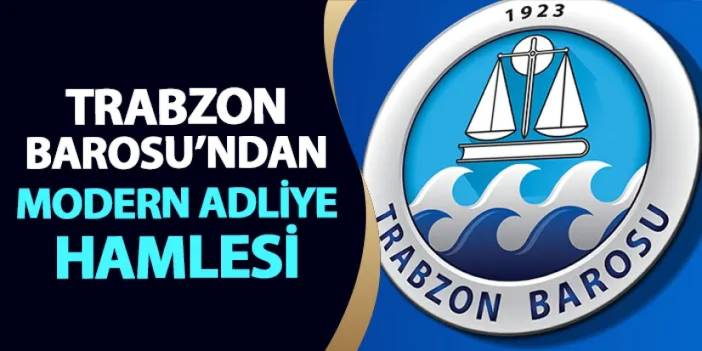 Trabzon Barosu'ndan modern adliye hamlesi