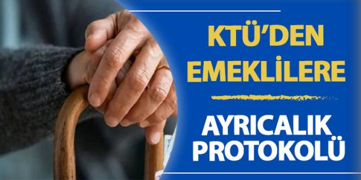 KTÜ’den emeklilere ayrıcalık protokolü