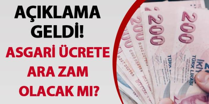 Açıklama geldi! Asgari ücrete ara zam olacak mı?