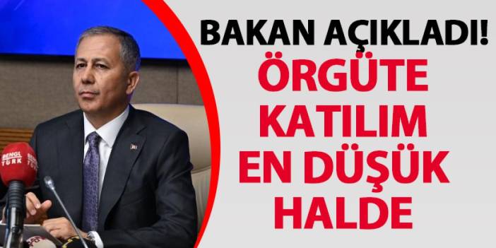 Bakan açıkladı! Örgüte katılım en düşük halde