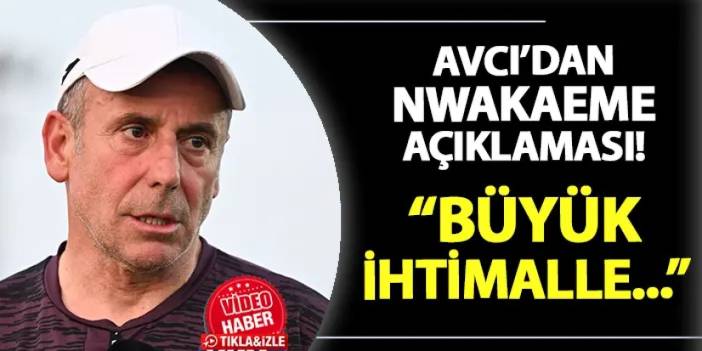 Trabzonspor'da Avcı'dan Nwakaeme açıklaması! "Büyük ihtimalle..."