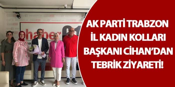 AK Parti Trabzon İl Kadın Kolları Başkanı Cihan’dan Tebrik ziyareti!