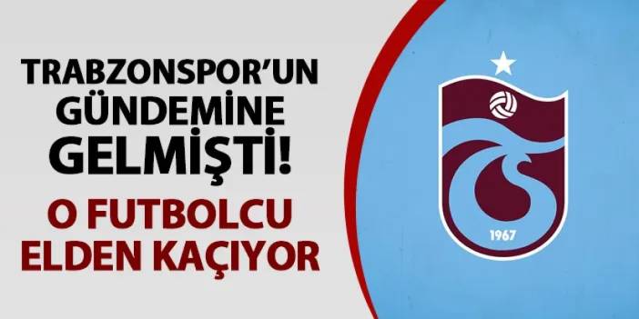 Trabzonspor'da gündeme gelmişti! O futbolcu elden kaçıyor