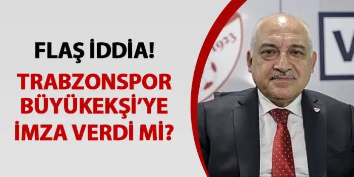 Flaş! Trabzonspor Mehmet Büyükekşi için imza verdi mi?