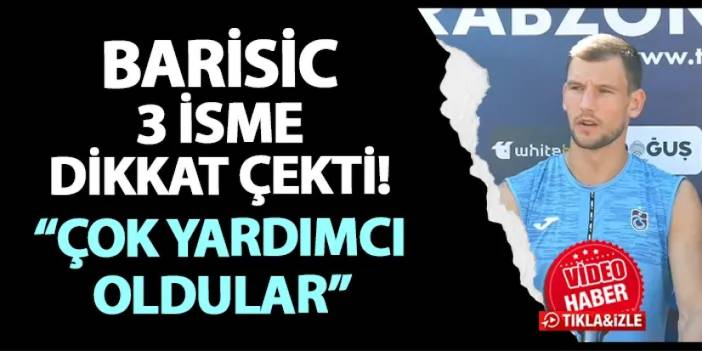 Trabzonspor'da Barisic 3 isme dikkat çekti! "Çok yardımcı oldular"