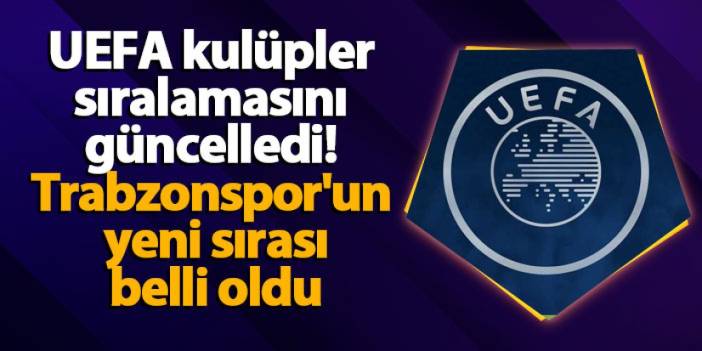 UEFA kulüpler sıralamasını güncelledi! İşte Trabzonspor'un yeni sırası