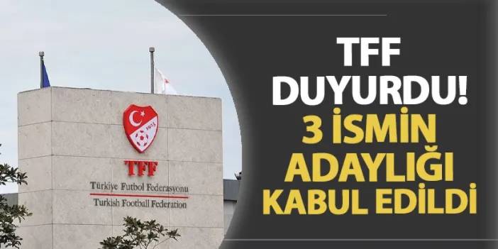 TFF açıkladı! 3 ismin başkan adaylığı kabul edildi: İşte o isimler