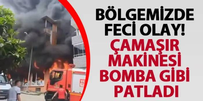 Ordu’da feci olay! Çamaşır makinesi bomba gibi patladı