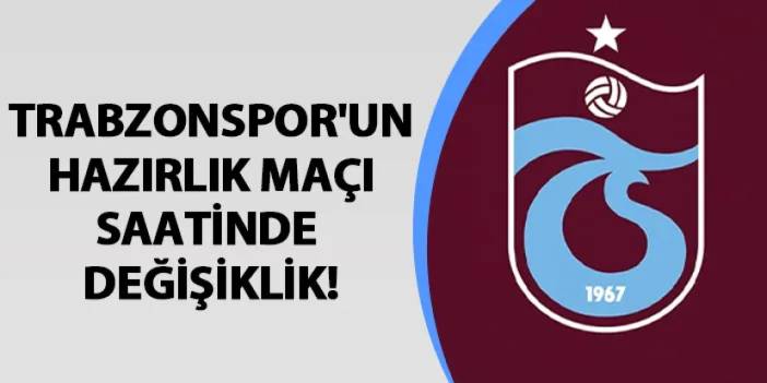 Trabzonspor'un hazırlık maçı saatinde değişiklik!