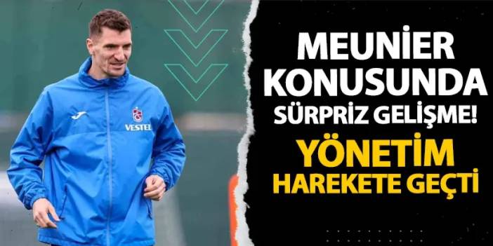 Trabzonspor'da Meunier konusunda sürpriz gelişme! Yönetim harekete geçti