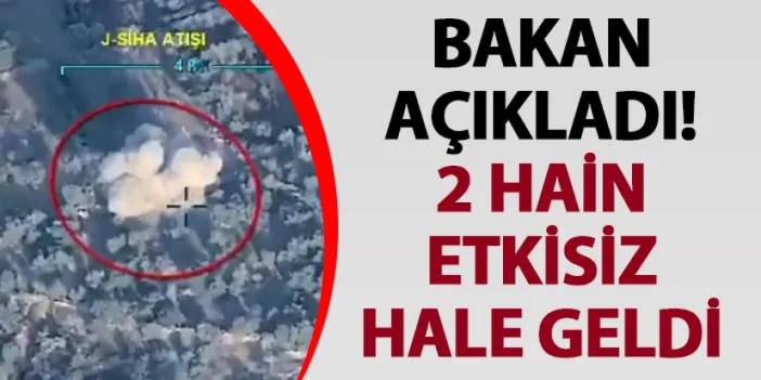 Bakan açıkladı! 2 hain etkisiz hale geldi