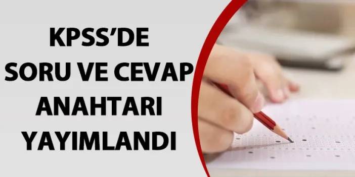 KPSS’de soru ve cevap anahtarı yayımlandı