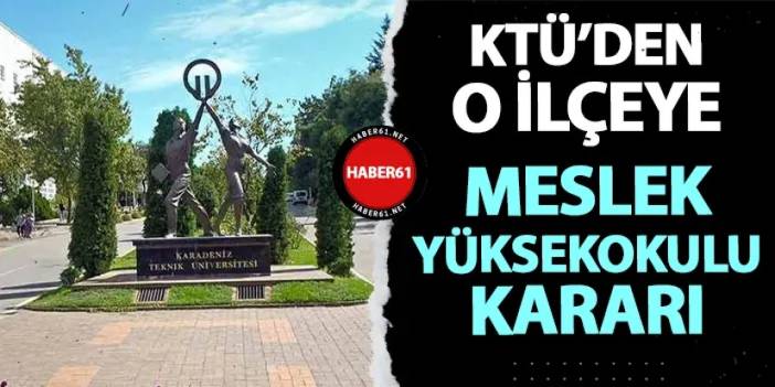 Trabzon'da KTÜ'den o ilçeye meslek yüksekokulu kararı! Düğmeye basıldı