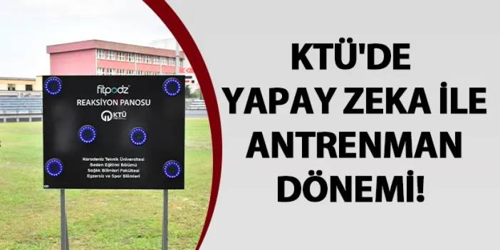 KTÜ’de yapay zeka ile antrenman dönemi!