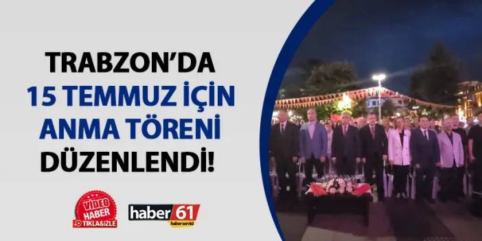 Trabzon'da 15 Temmuz için anma töreni düzenlendi!