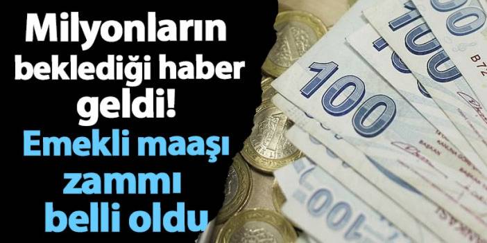 Milyonların beklediği haber geldi! Emekli maaşı zammı belli oldu